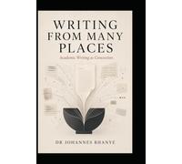 WRITING FROM MANY PLACES: Academic Writing as Concoction (ACADEMIA UNMASKED: The hidden rules, realities and possibilities of scholarly life)