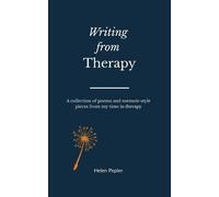 Writing from Therapy: A Collection of poetry and Memoir style pieces from my time in therapy