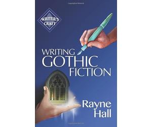 Writing Gothic Fiction: Learn to Thrill Readers with Passion and Suspense (Writer's Craft)