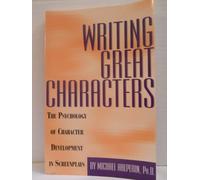 Writing Great Characters: The Psychology of Character Development in Screenplays