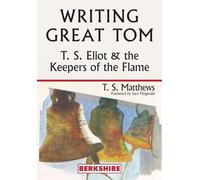 Writing Great Tom: T. S. Eliot and the Keepers of the Flame
