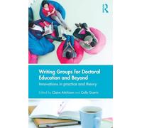 Writing Groups for Doctoral Education and Beyond: Innovations in practice and theory