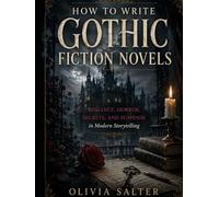 Writing Guide: How to Write Gothic Fiction Novels: Romance, Horror, Secrets, and Suspense in Modern Storytelling: Mastering Atmosphere, Obsession, and ... Modern Fiction Writing Masterclass Series)