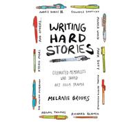 Writing Hard Stories: Celebrated Memoirists Who Shaped Art from Trauma