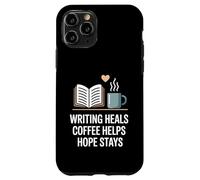 Writing Heals Coffee Helps Hope Stays Writers Positivity Case for iPhone 11 Pro