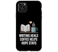 Writing Heals Coffee Helps Hope Stays Writers Positivity Case for iPhone 11 Pro Max