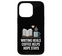 Writing Heals Coffee Helps Hope Stays Writers Positivity Case for iPhone 13 Pro