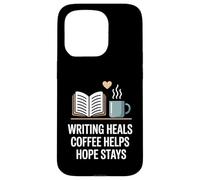 Writing Heals Coffee Helps Hope Stays Writers Positivity Case for iPhone 15 Pro