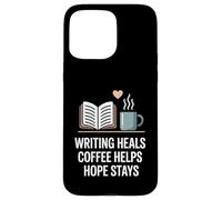 Writing Heals Coffee Helps Hope Stays Writers Positivity Case for iPhone 15 Pro Max