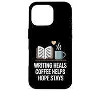 Writing Heals Coffee Helps Hope Stays Writers Positivity Case for iPhone 16 Pro