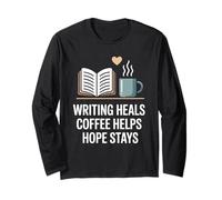 Writing Heals Coffee Helps Hope Stays Writers Positivity Long Sleeve T-Shirt