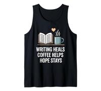 Writing Heals Coffee Helps Hope Stays Writers Positivity Tank Top