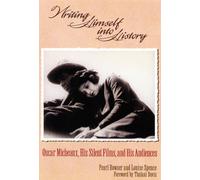 Writing Himself Into History: Oscar Micheaux, His Silent Films, and His Audiences