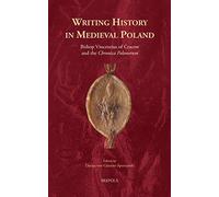 Writing History in Medieval Poland: Bishop Vincentius of Cracow and the 'Chronica Polonorum': 28 (Cursor Mundi)