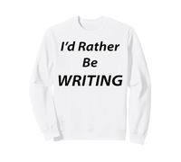 Writing, I'd Rather Be Sweatshirt