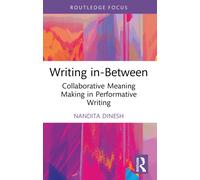 Writing in-Between: Collaborative Meaning Making in Performative Writing (Routledge Focus on Literature)