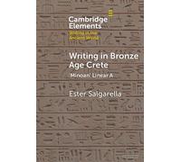 Writing in Bronze Age Crete: ‘Minoan' Linear A (Elements in Writing in the Ancient World)