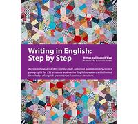 Writing in English: Step by Step: A Systematic Approach to Writing Clear, Coherent, Grammatically Correct Paragraphs for ESL Students and Native ... of English Grammar and Sentence Structure