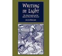 Writing in Light: The Silent Scenario and the Japanese Pure Film Movement (Contemporary Film & Television) (Contemporary Approaches to Film and Media Series)
