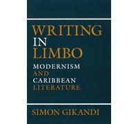 Writing in Limbo: Modernism and Caribbean Literature