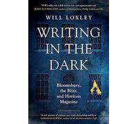 Writing in the Dark: Bloomsbury, the Blitz and Horizon Magazine