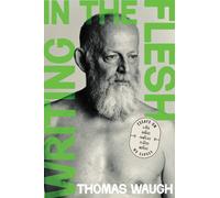 Writing in the Flesh : Essays on My Lives, My Bodies, My Families, My Places, My Movies