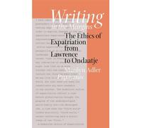 Writing in the Margins : The Ethics of Expatriation from Lawrence to Ondaatje