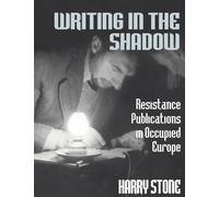 Writing in the Shadow: Resistance Publications in Occupied Europe