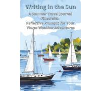 Writing in the Sun: A Summer Travel Journal Filled with Reflective Prompts for Your Warm-Weather Adventures