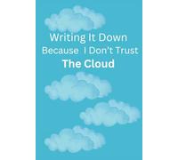 Writing it Down Because I Don’t Trust The Cloud: Funny Gift Notebook Journal for Friends and Family, Gift For Co-workers, Friends and Family, 120 Pages