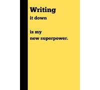 Writing it down is my new Superpower.
