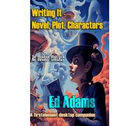 Writing IT - Novel, Plot, Characters: a novel creation toolkit (Writing it - a novel writer's toolkit)