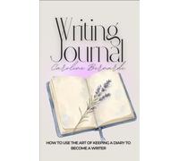 Writing Journal: How to use the art of keeping a diary to become a writer