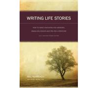 Writing Life Stories: How To Make Memories Into Memoirs, Ideas Into Essays And Life Into Literature