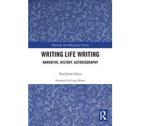 Writing Life Writing: Narrative, History, Autobiography (Routledge Auto/Biography Studies)