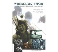 Writing Lives in Sports: Biographies, Life Histories & Methods: 78 (ACTA Jutlandica)