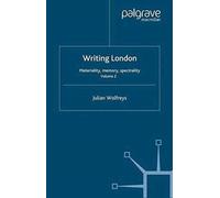 Writing London : Volume 2: Materiality, Memory, Spectrality