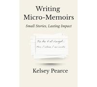 Writing Micro-Memoirs: Small Stories, Lasting Impact