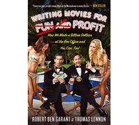 Writing Movies for Fun and Profit: How We Made a Billion Dollars at the Box Office and You Can, Too!