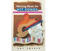 Writing Music for Hit Songs: Including New Songs from the 90s