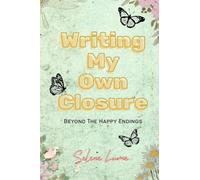 Writing My Own Closure: Beyond The Happy Endings