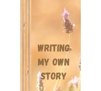 Writing my Own Story: A Journal for Self-Discovery