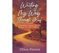Writing My Way Through Grief: A Daughter’s Journey Through Love, Loss, and Letting Go