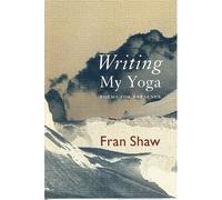 Writing My Yoga: Poems for Presence
