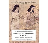 Writing Neo-Assyrian History: Sources, Problems, and Approaches: 29 (State Archives of Assyria Studies)