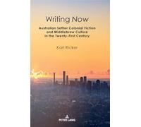 Writing Now: Australian Settler Colonial Fiction and Middlebrow Culture in the Twenty-First Century: 8 (Australian Studies: Interdisciplinary Perspectives)