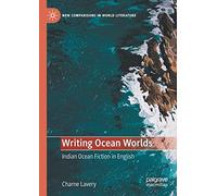 Writing Ocean Worlds: Indian Ocean Fiction in English (New Comparisons in World Literature)