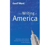 Writing of America: Literature and Cultural Identity from the Puritans to the Present
