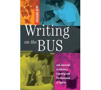 Writing on the Bus : Using Athletic Team Notebooks and Journals to Advance Learning and Performance in Sports- Published in cooperation with the National Writing Project