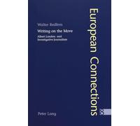 Writing on the Move: Albert Londres and Investigative Journalism: 8 (European Connections: Studies in Comparative Literature, Intermediality and Aesthetics)